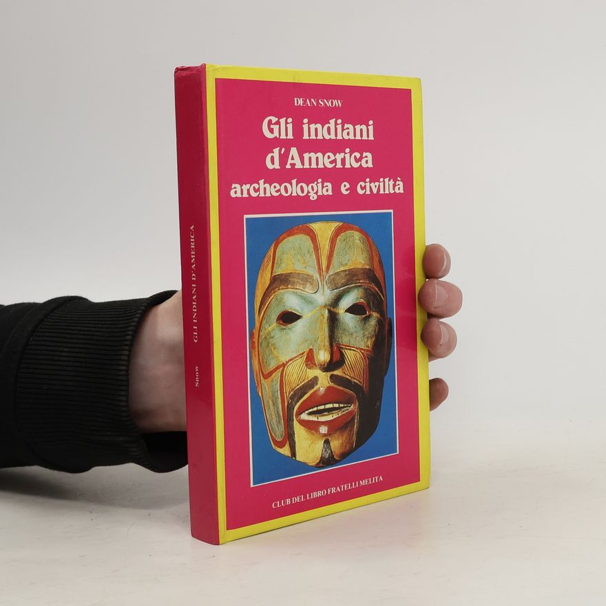 Dean R. Snow Gli Indiani d'America: archeologia e civilta