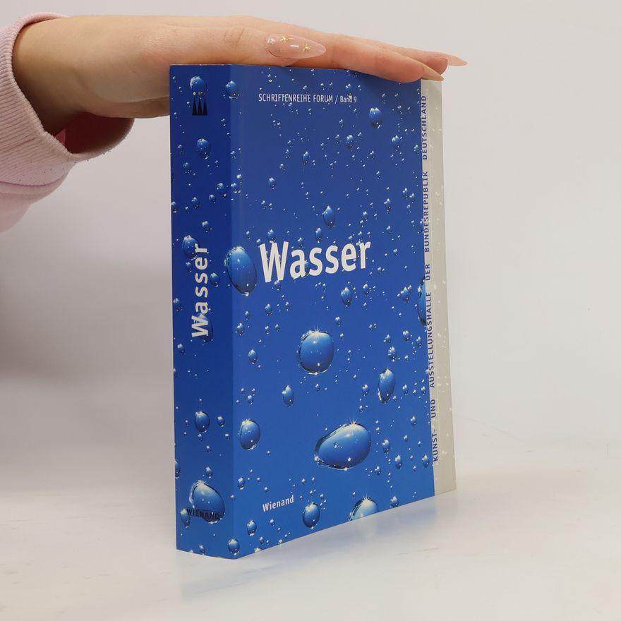 Kunst- und Ausstellungshalle der Bundesrepublik Deutschland GmbH Schriftenreihe Forum - 9: Wasser