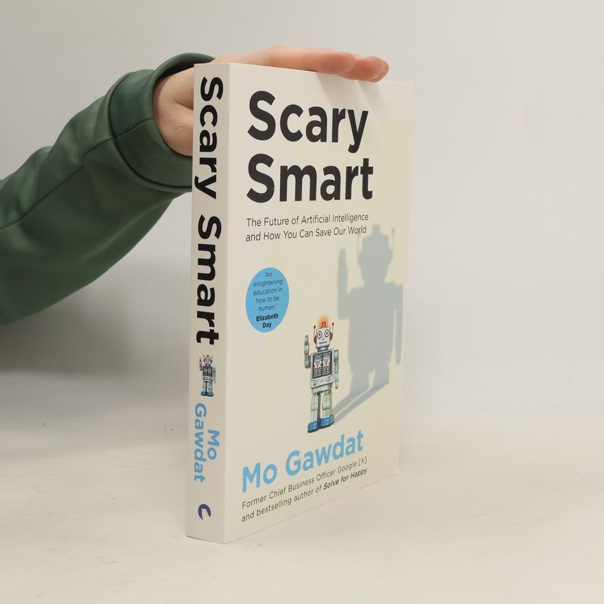 Mo Gawdat Scary smart: the future of artificial intelligence and how you can save our world