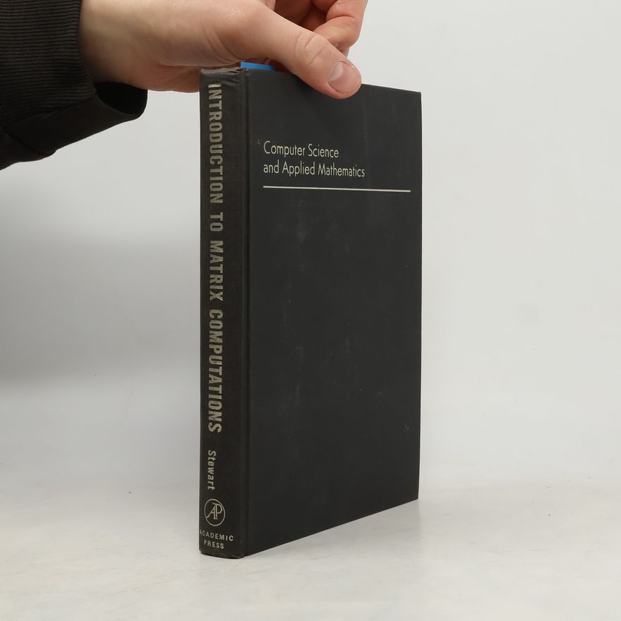 Gilbert W. Stewart Computer Science and Applied Mathematics: Introduction to Matrix Computations