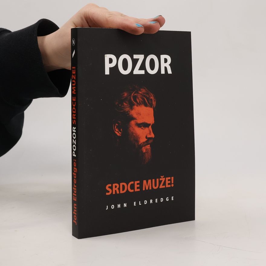 John Eldredge Pozor, srdce muže!