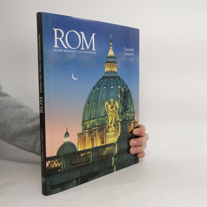 Giancarlo Gasponi Rom. Zauber der Kunst und Geschichte