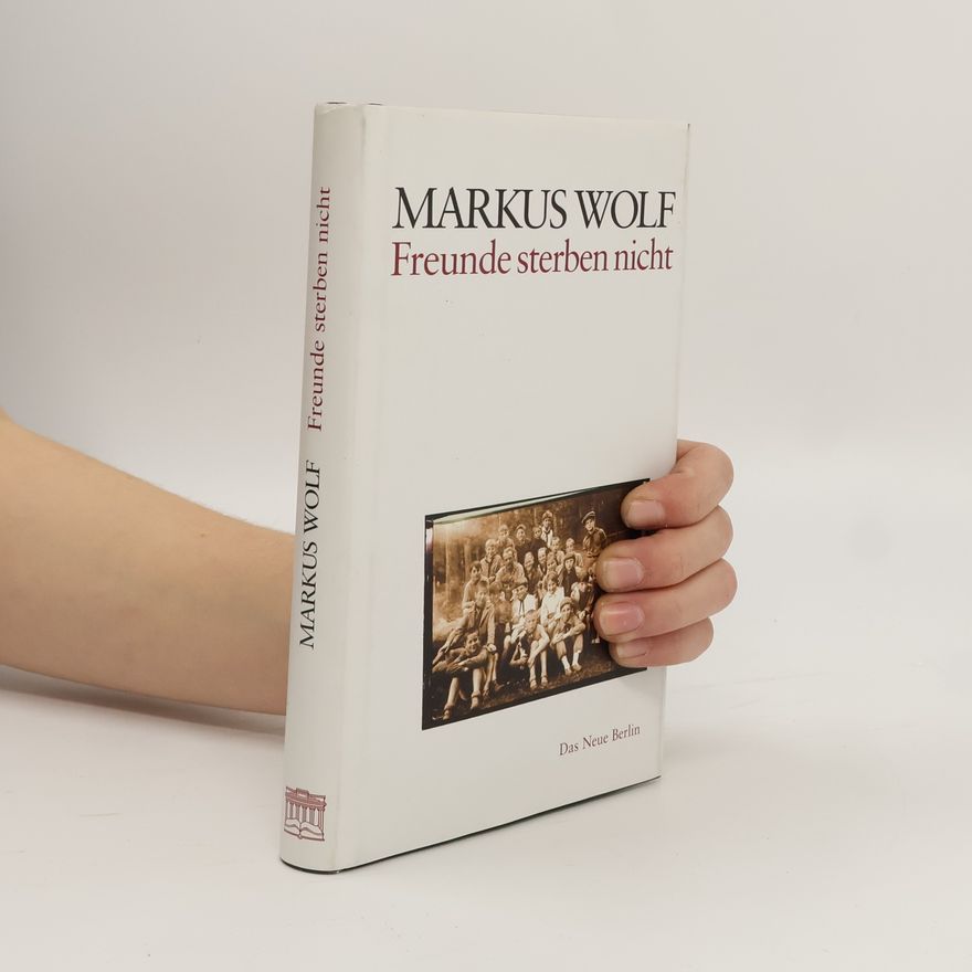 Markus Wolf Freunde sterben nicht