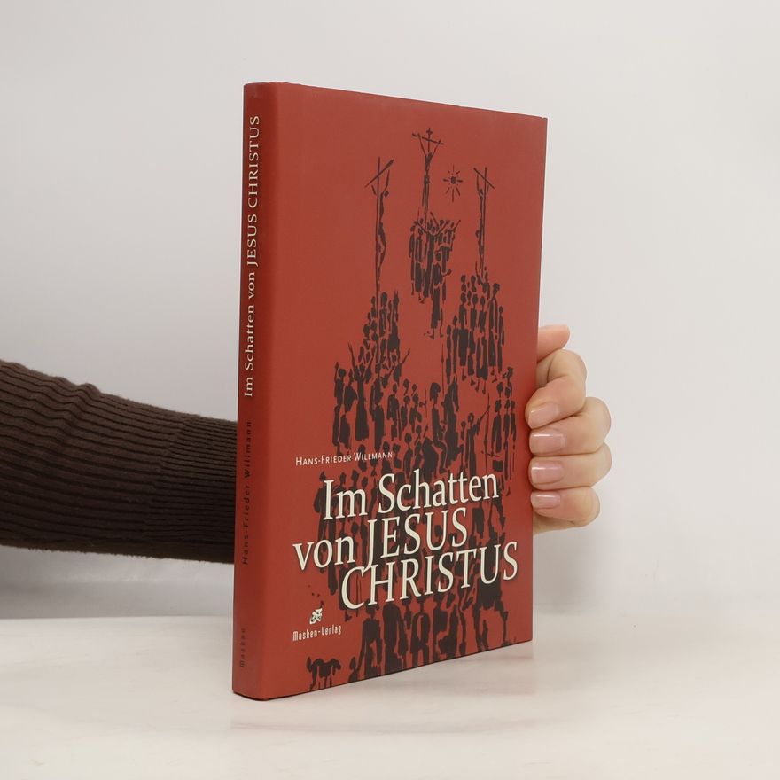 Hans-Frieder Willmann Im Schatten von Jesus Christus