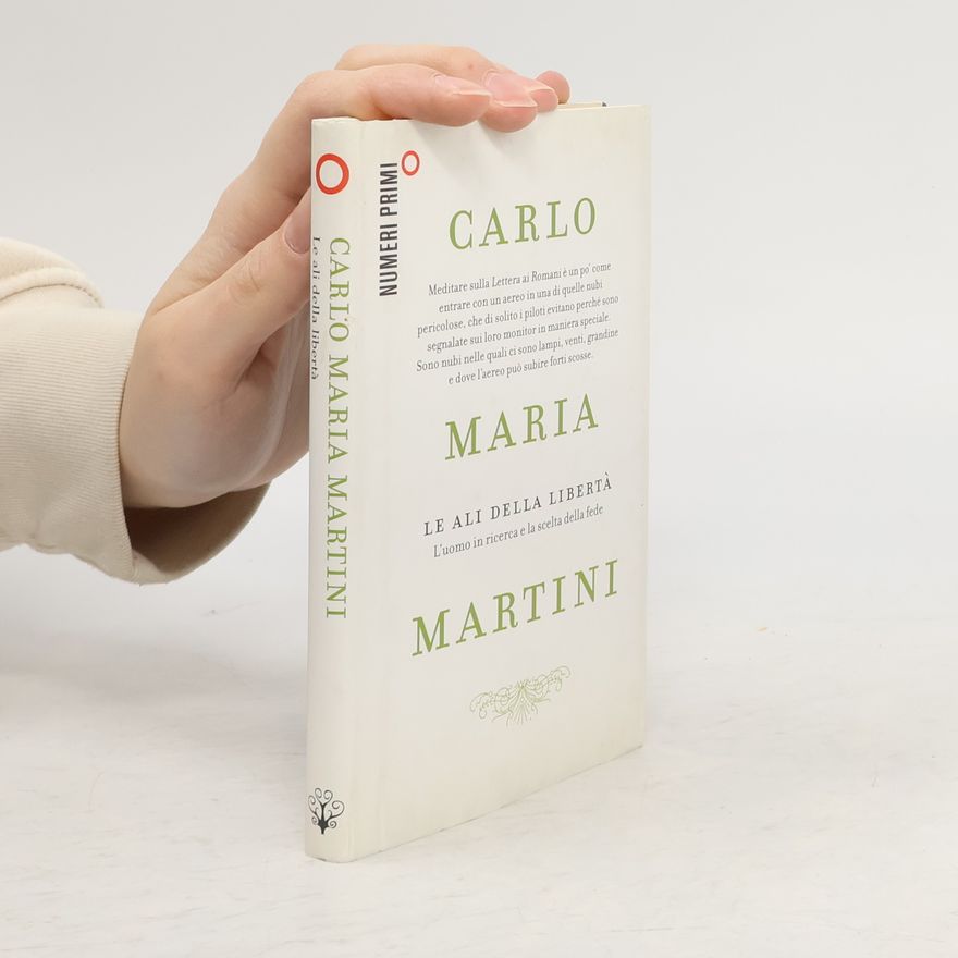 Carlo Maria Martini Numeri Primi: Le ali della libertà. L'uomo in ricerca e la scelta della fede