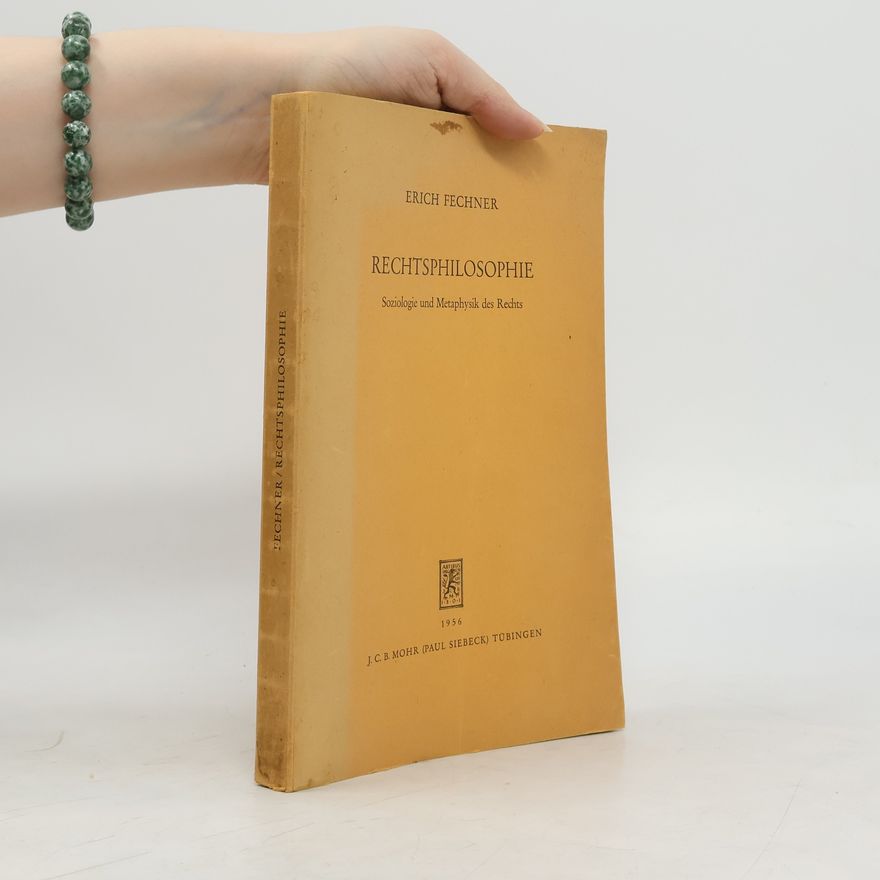 Erich Fechner Rechtsphilosophie: Soziologie und Metaphysik des Rechts