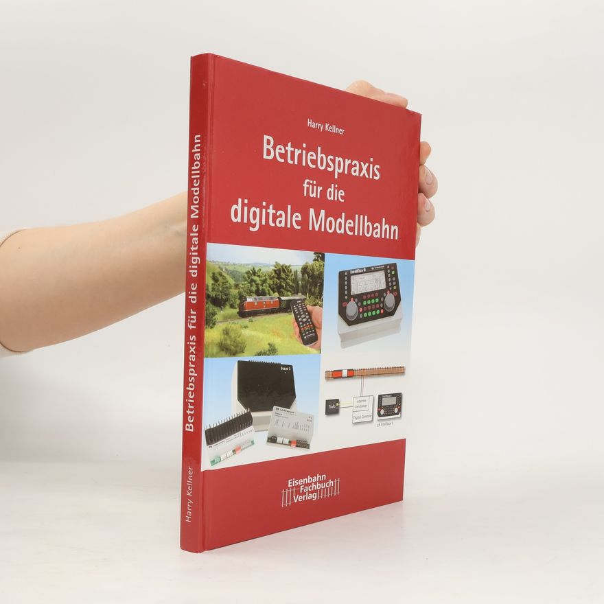 Harry Kellner Betriebspraxis für die digitale Modellbahn