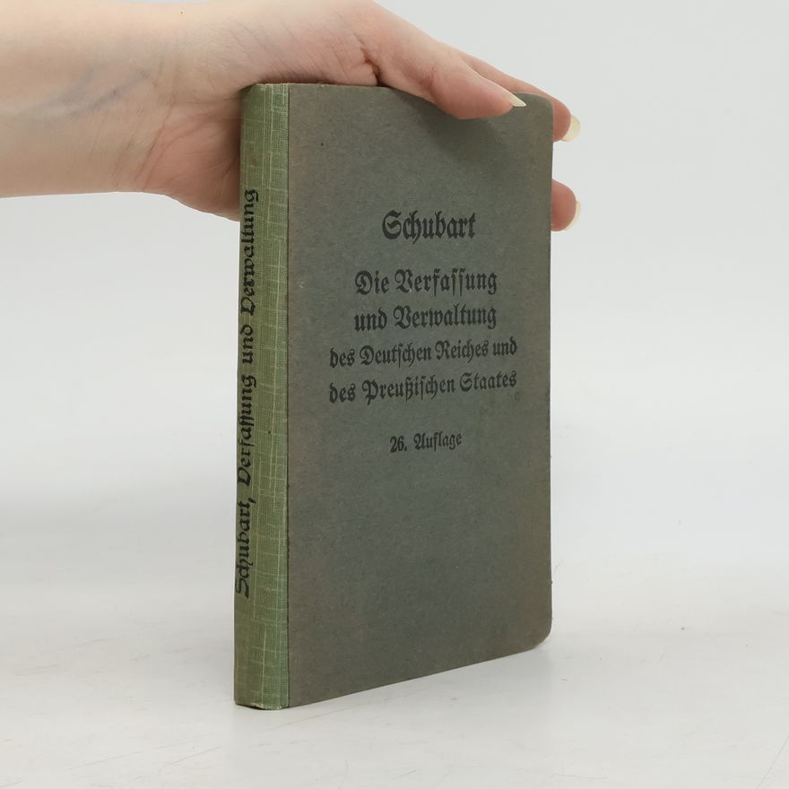 Paul Schubart Die Verfassung und Verwaltung des deutschen Reiches und des preussischen Staates in gedrängter Darstellung