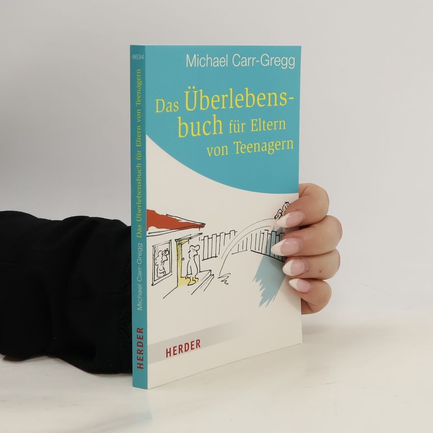 Michael Carr-Gregg Das Überlebensbuch für Eltern von Teenagern