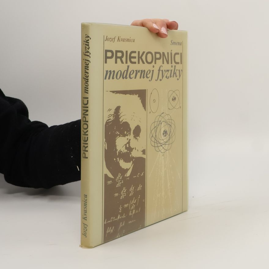 Jozef Kvasnica Priekopníci modernej fyziky