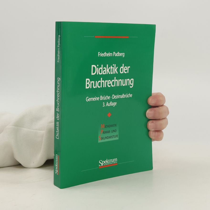 Friedhelm Padberg Mathematik Primar- und Sekundarstufe: Didaktik der Bruchrechnung