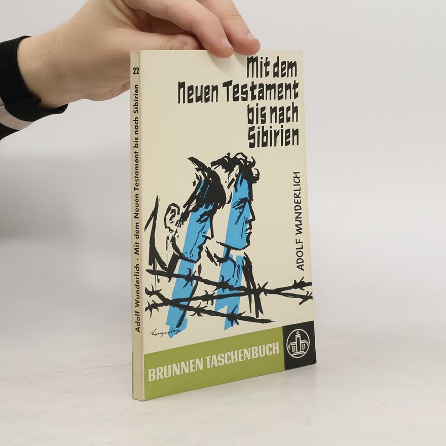 Adolf Wunderlich Mit dem Neuen Testament bis nach Sibirien