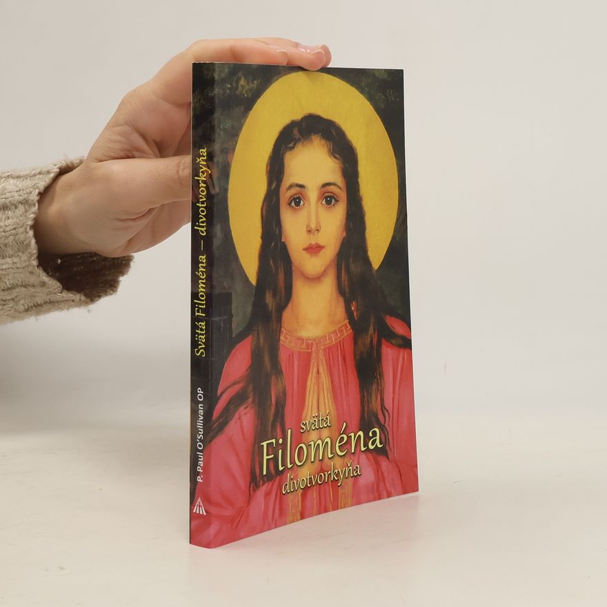 Paul O´Sullivan OP Svätá Filoména - divotvorkyňa