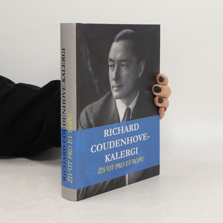 Richard Nikolaus von Coudenhove-Kalergi Život pro Evropu