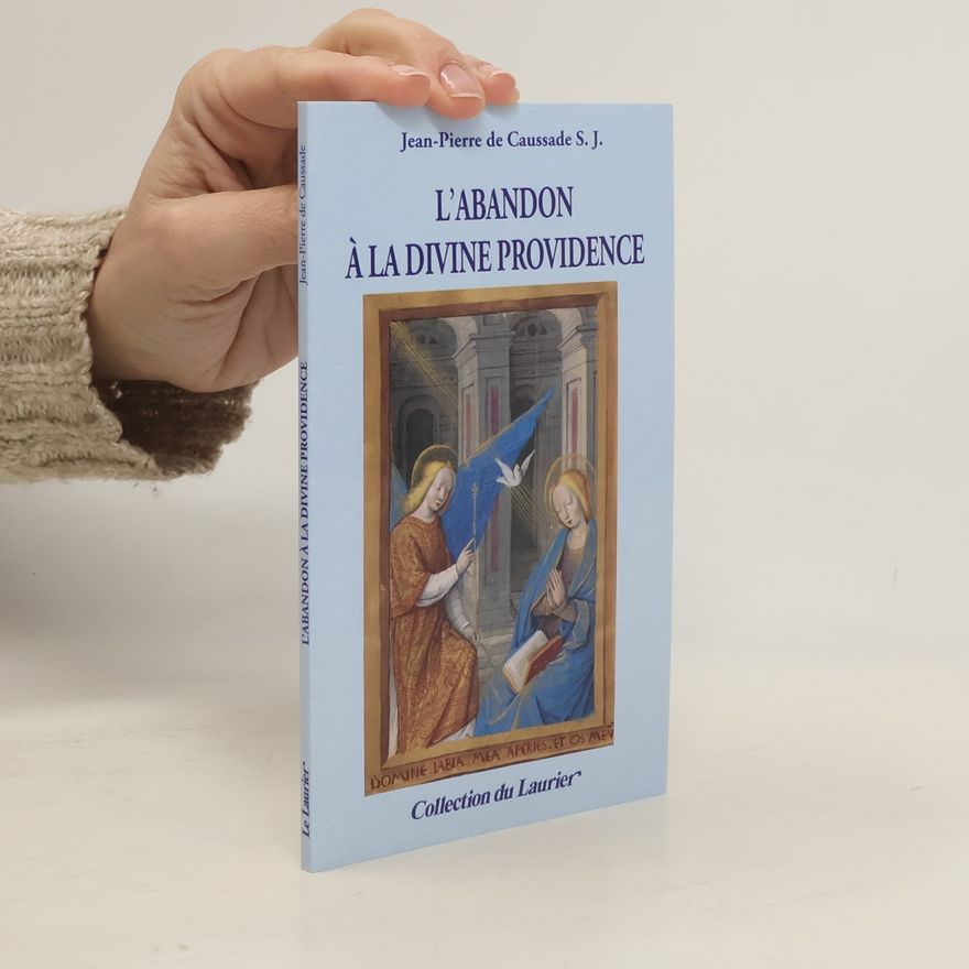 Jean-Pierre de Caussade S. J. Collection du Laurier: L'Abandon à la Divine Providence