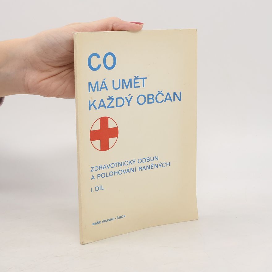 Autores varios Co má umět každý občan, zdravotnický odsun a polohování raněných I. díl