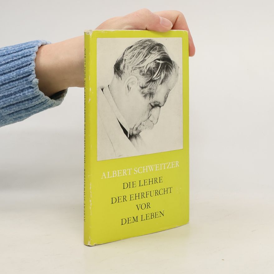 Albert Schweitzer Die Lehre der Ehrfurcht vor dem Leben