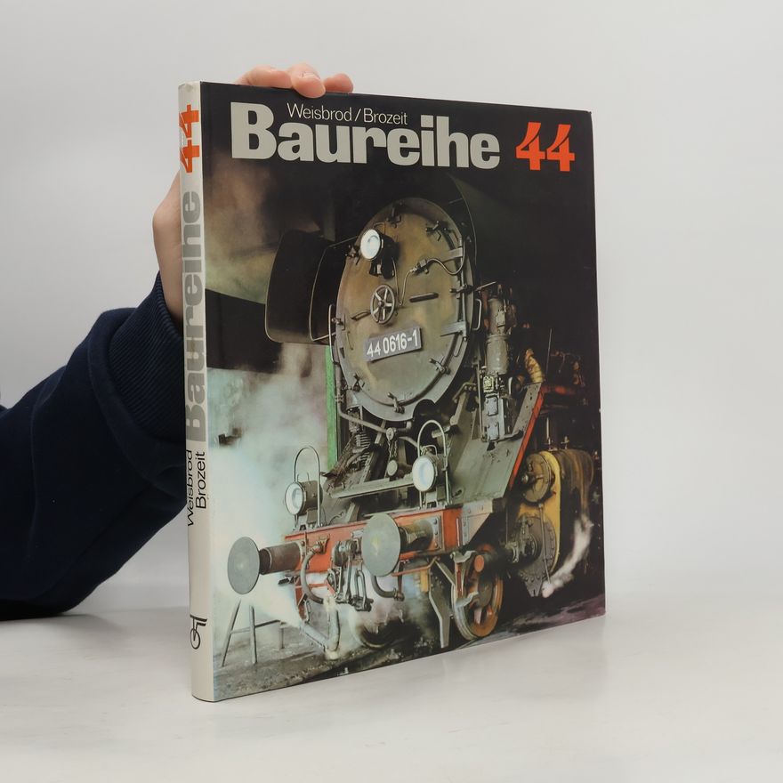 Wolfram Brozeit Baureihe 44 : Ihr Weg durch sechs Jahrzehnte