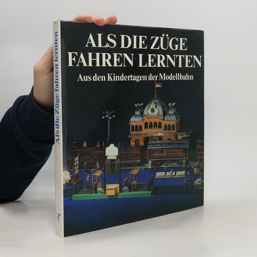 Udo Becher Als die Züge fahren lernten. Aus den Kindertagen der Modellbahn