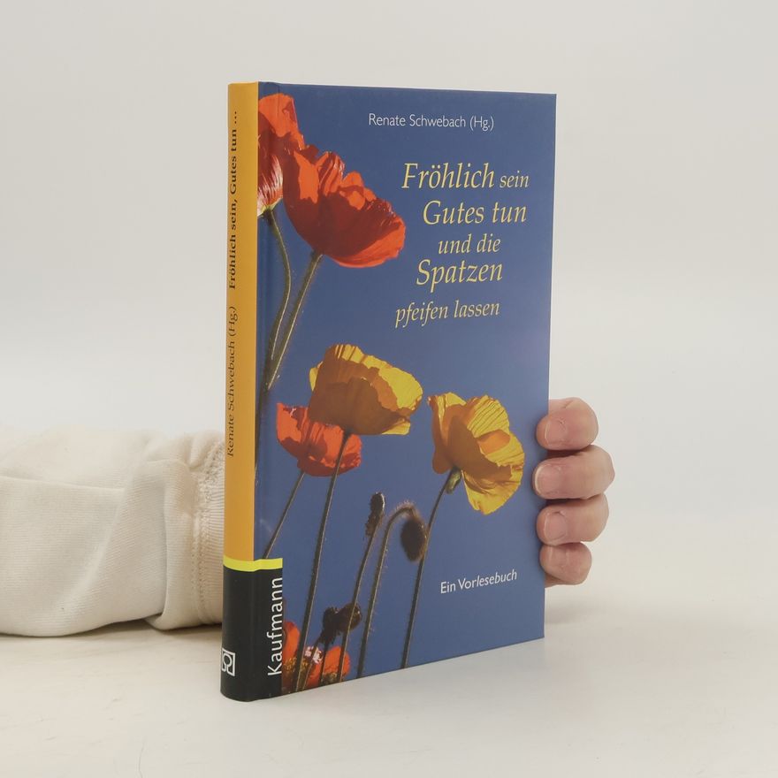 Renate Schwebach (Hg.) Vorlesebücher: Fröhlich sein, Gutes tun und die Spatzen pfeifen lassen