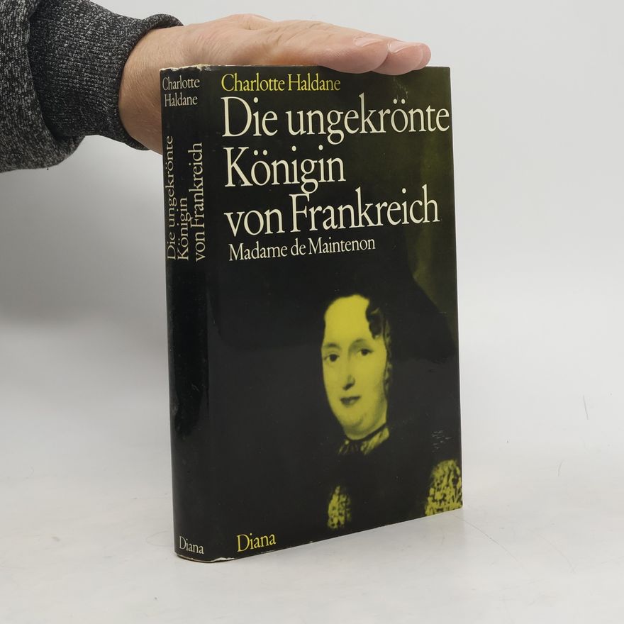 Charlotte Haldane Die ungekrönte Königin von Frankreich, Madame de Maintenon