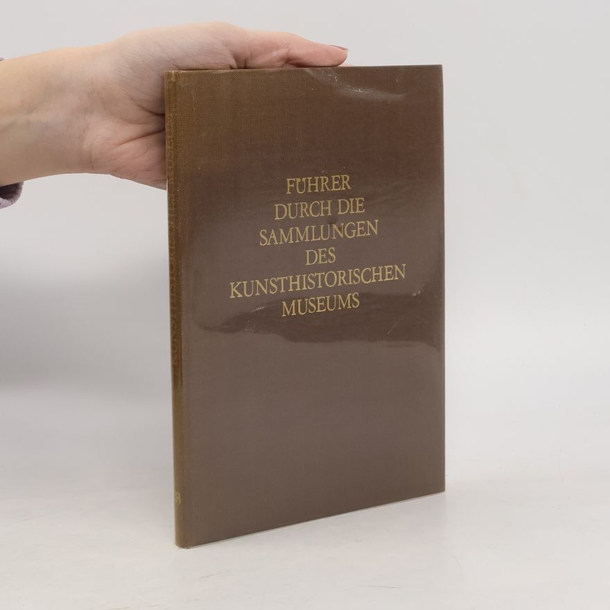 Various authors Führer durch die Sammlungen des Kunsthistorischen Museums.