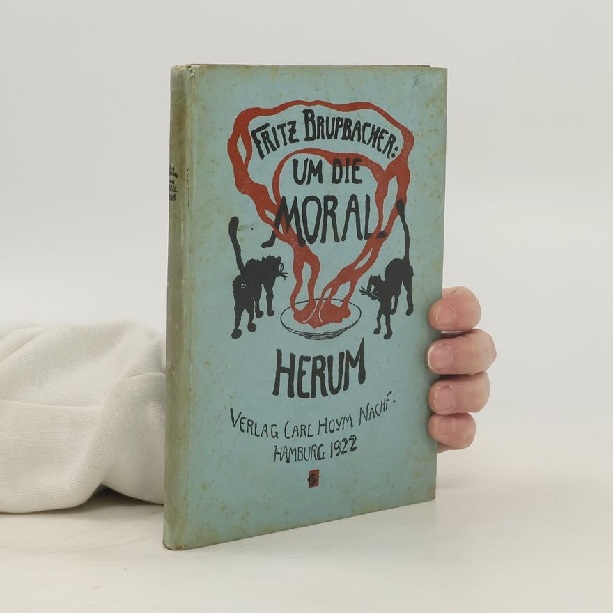 Fritz Brupbacher Um die Moral herum