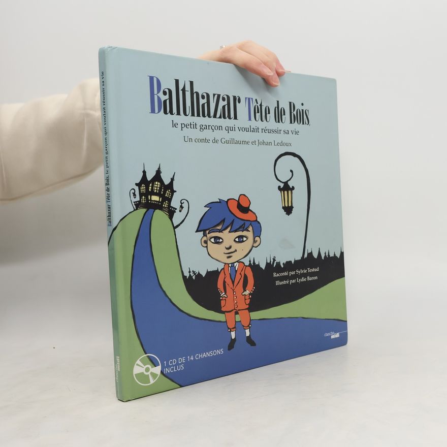 Lydie Baron Balthazar Tête de Bois, le petit garçon qui voulait réussir sa vie