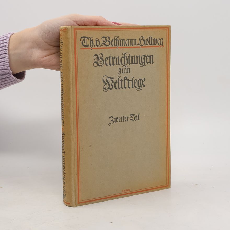 Theobald von Bethmann Hollweg Betrachtungen zum Weltkriege 2