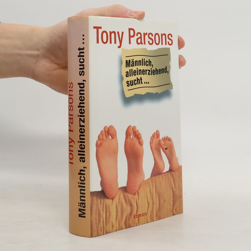 Tony Parsons Männlich, alleinerziehend, sucht ...