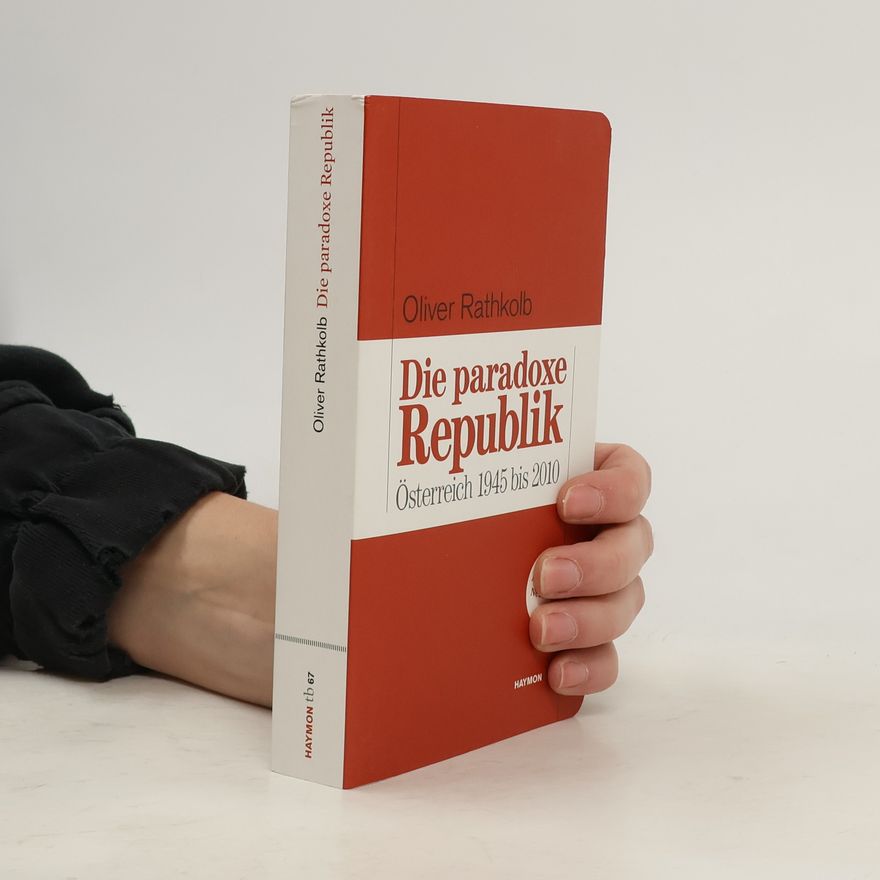 Oliver Rathkolb Die paradoxe Republik