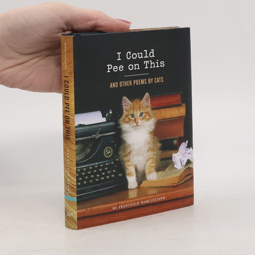 Francesco Marciuliano I Could Pee on This: And Other Poems by Cats