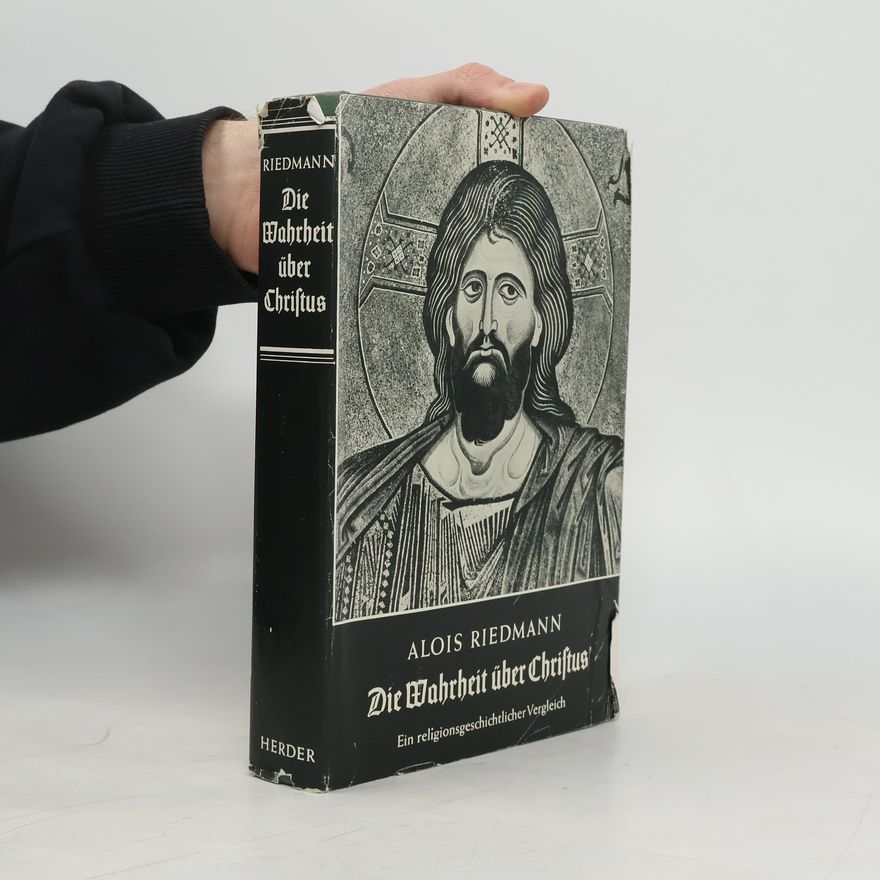 Alois Riedmann Die Wahrheit über Christus