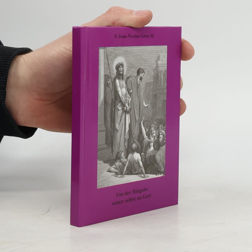 P. Jean-Nicolas Grou Von der Hingabe seiner selbst an Gott