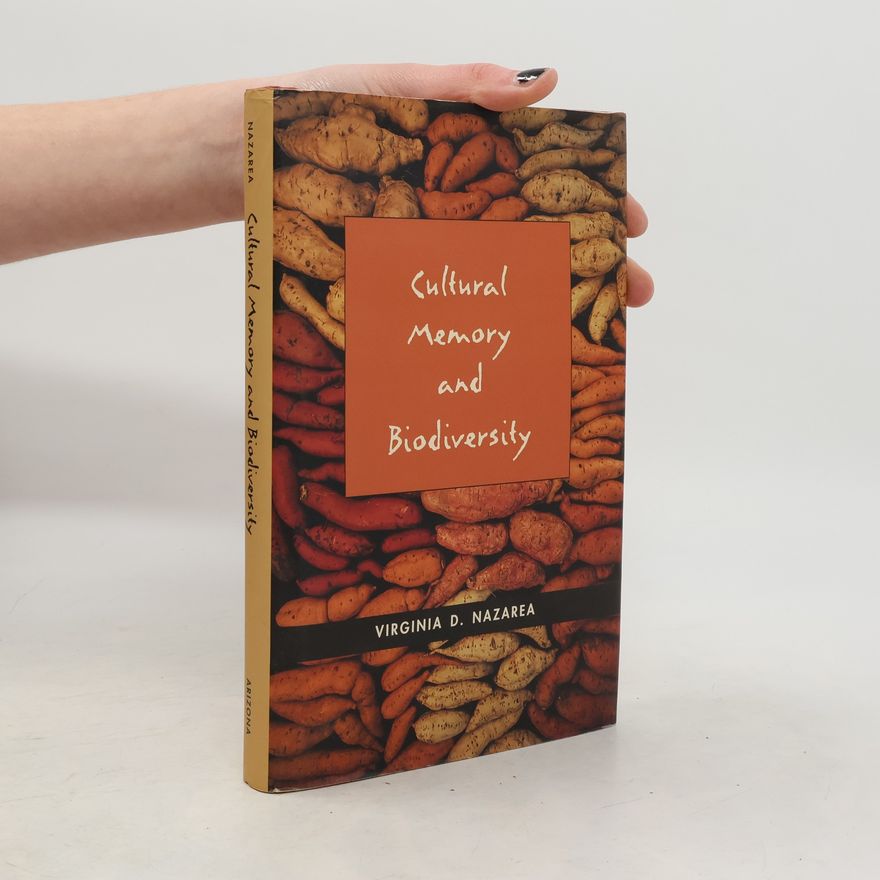Virginia D. Nazarea Cultural Memory and Biodiversity