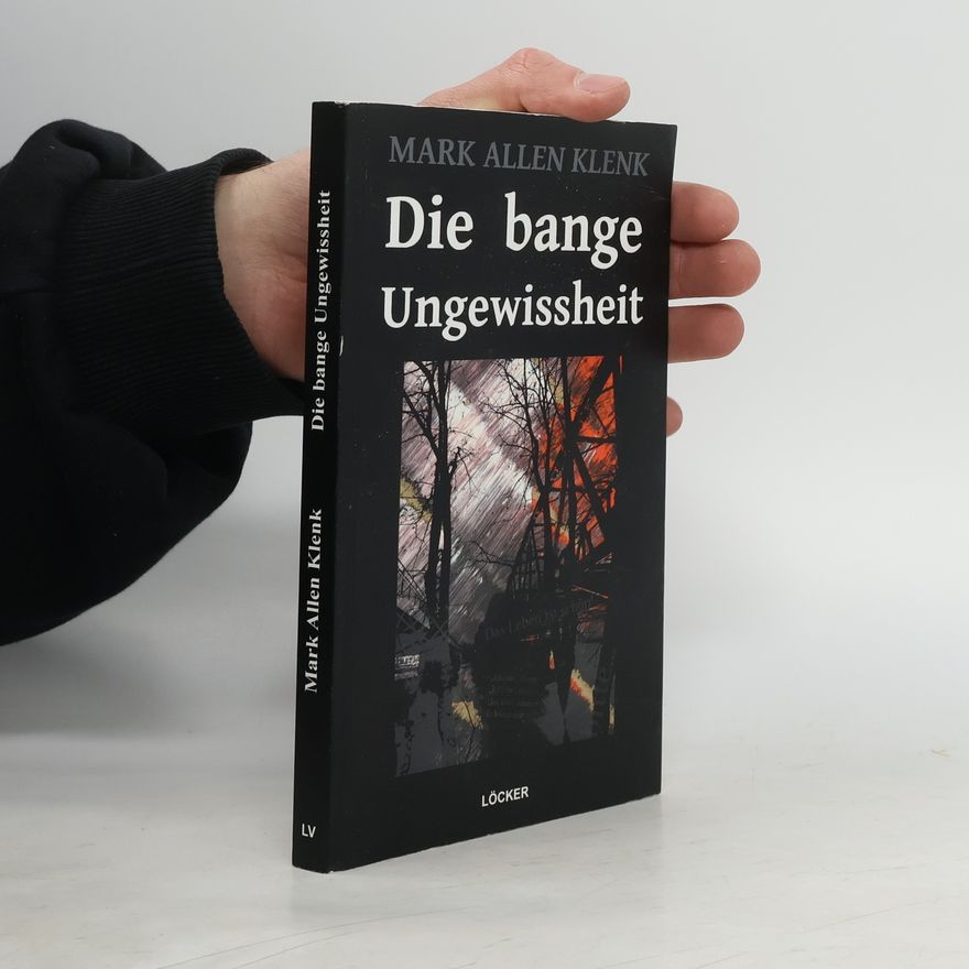 Mark Allen Klenk Die bange Ungewissheit