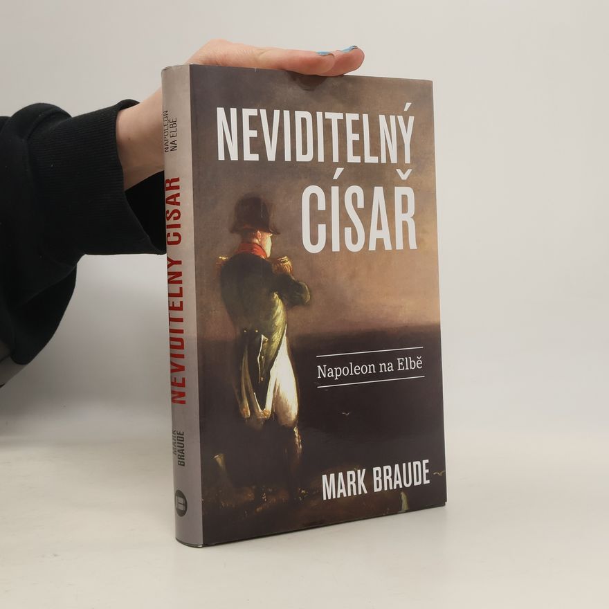 Mark Braude Neviditelný císař: Napoleon na Elbě