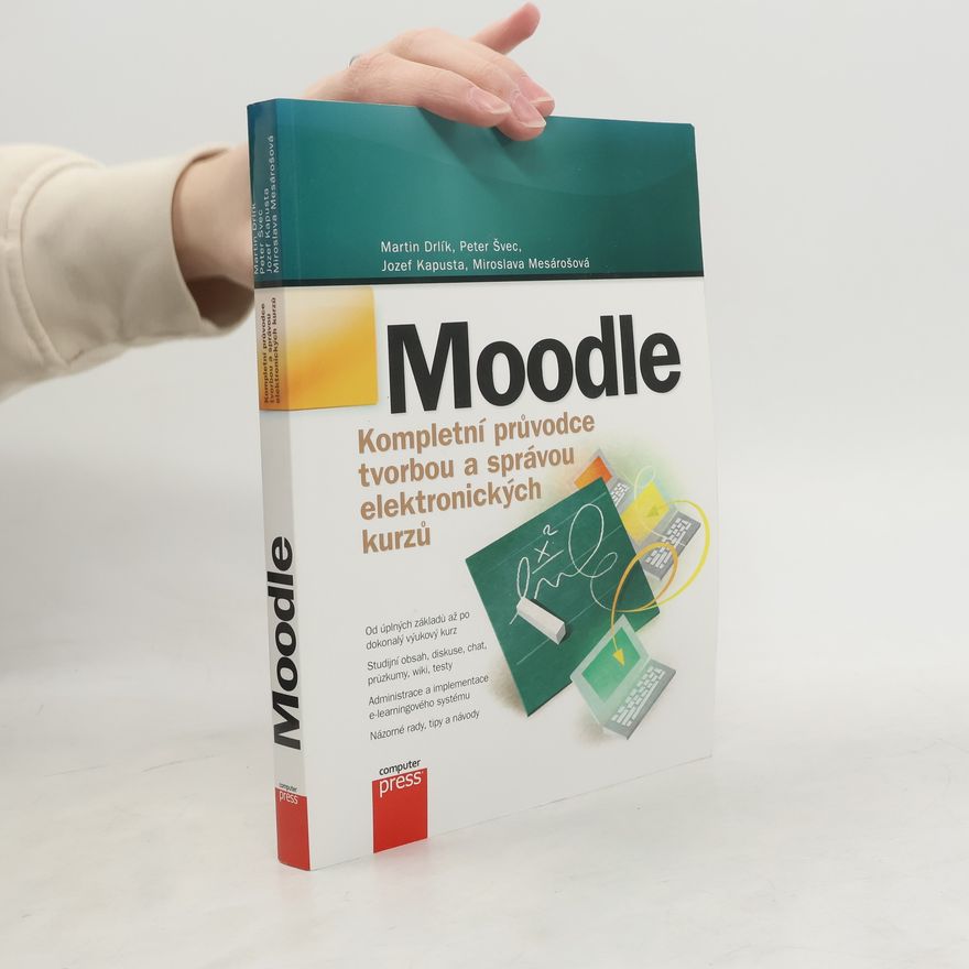 Martin Drlík Moodle. Kompletní průvodce tvorbou a správou elektronických kurzů