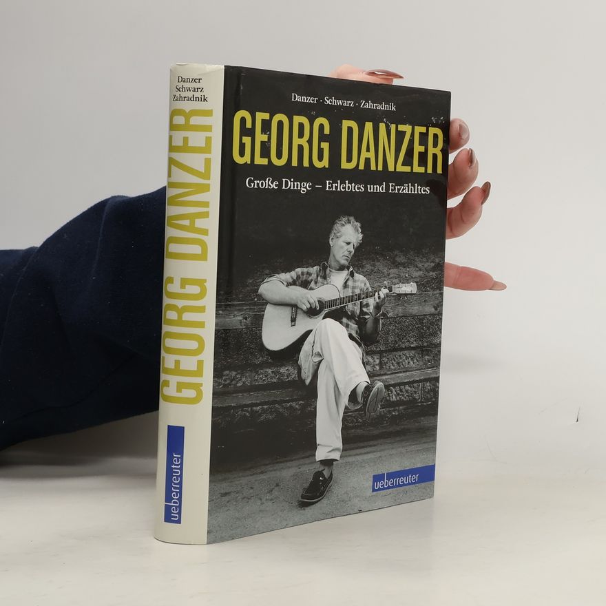 Andreas Zahradnik Georg Danzer. Große Dinge - Erlebtes und Erzähltes