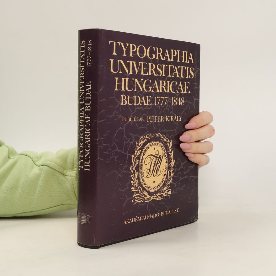 Peter Király Typographia Universitatis Hungaricae Budae, 1777-1848