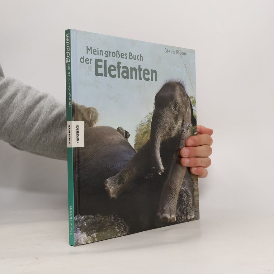 Steve Bloom Mein großes Buch der Elefanten