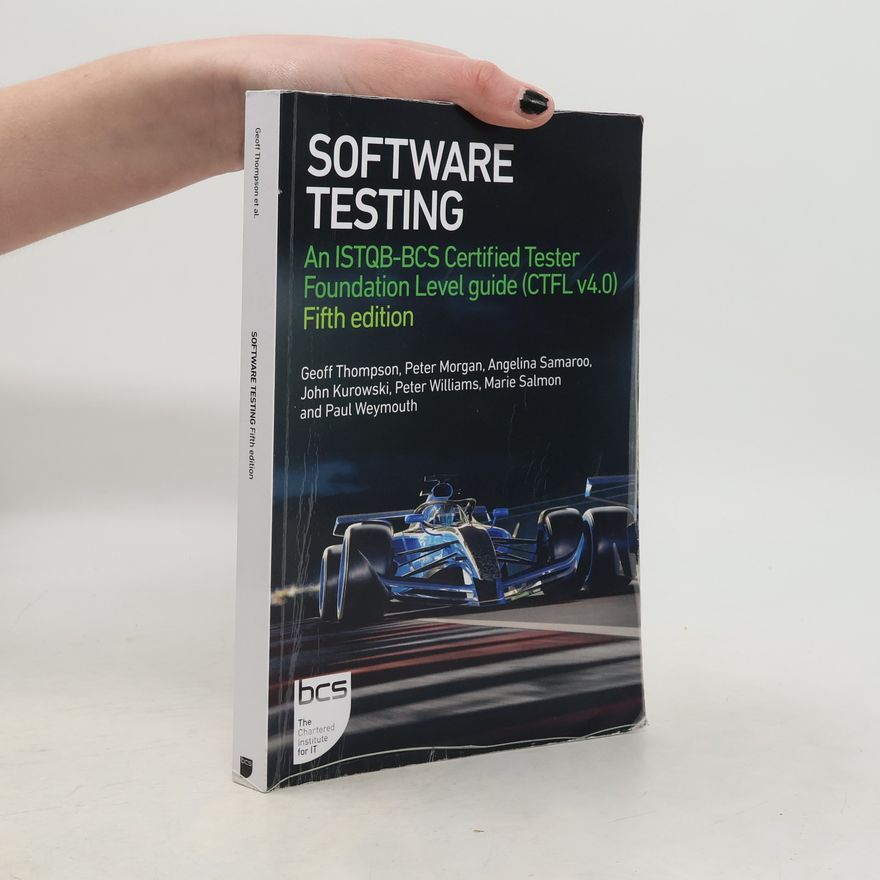Paul Weymouth Software Testing: An ISTQB-BCS Certified Tester Foundation Level guide (CTFL v4.0) - Fifth edition