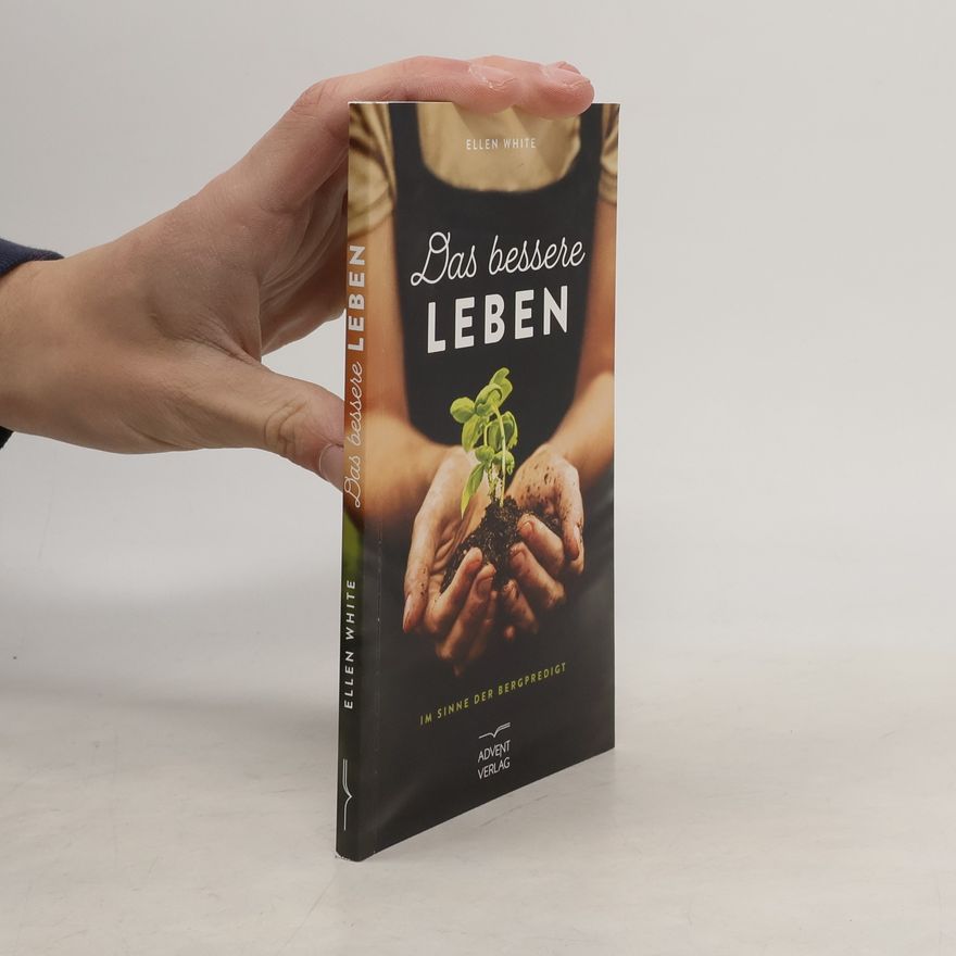 Ellen G. White Das bessere Leben im Sinne der Bergpredigt