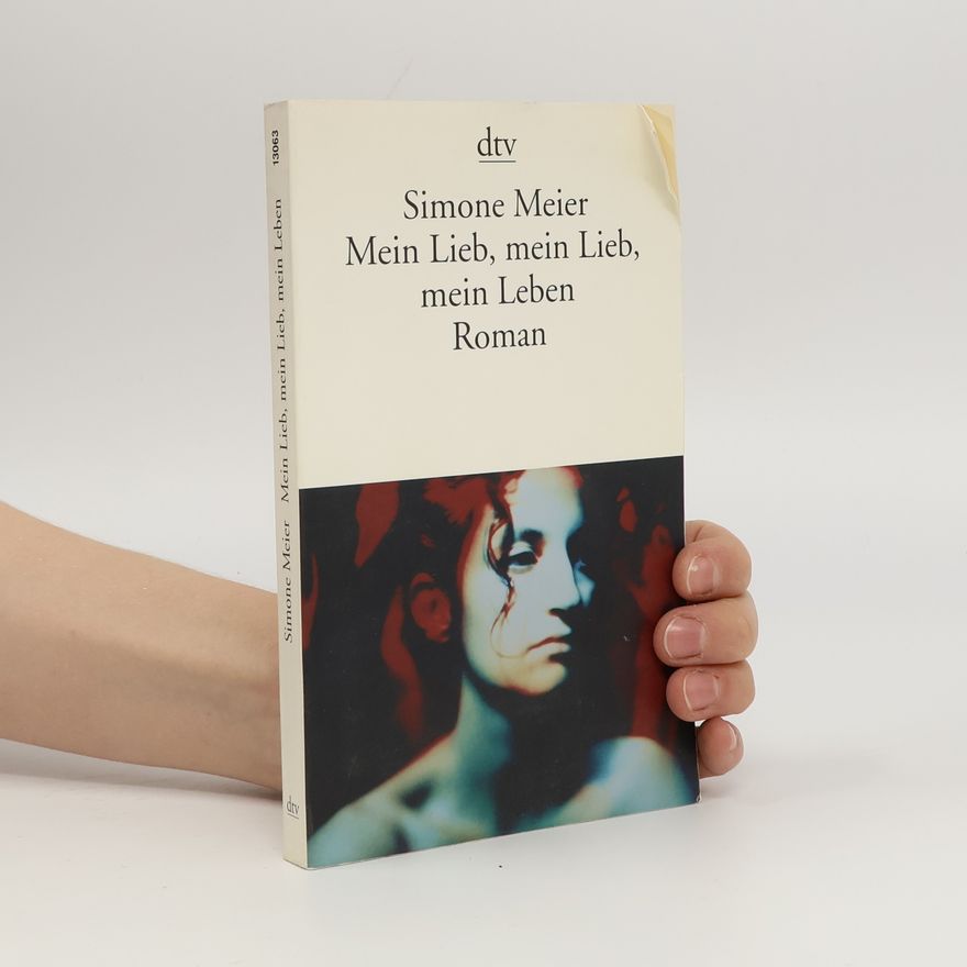 Simone Meier Mein Lieb, mein Lieb, mein Leben. Roman
