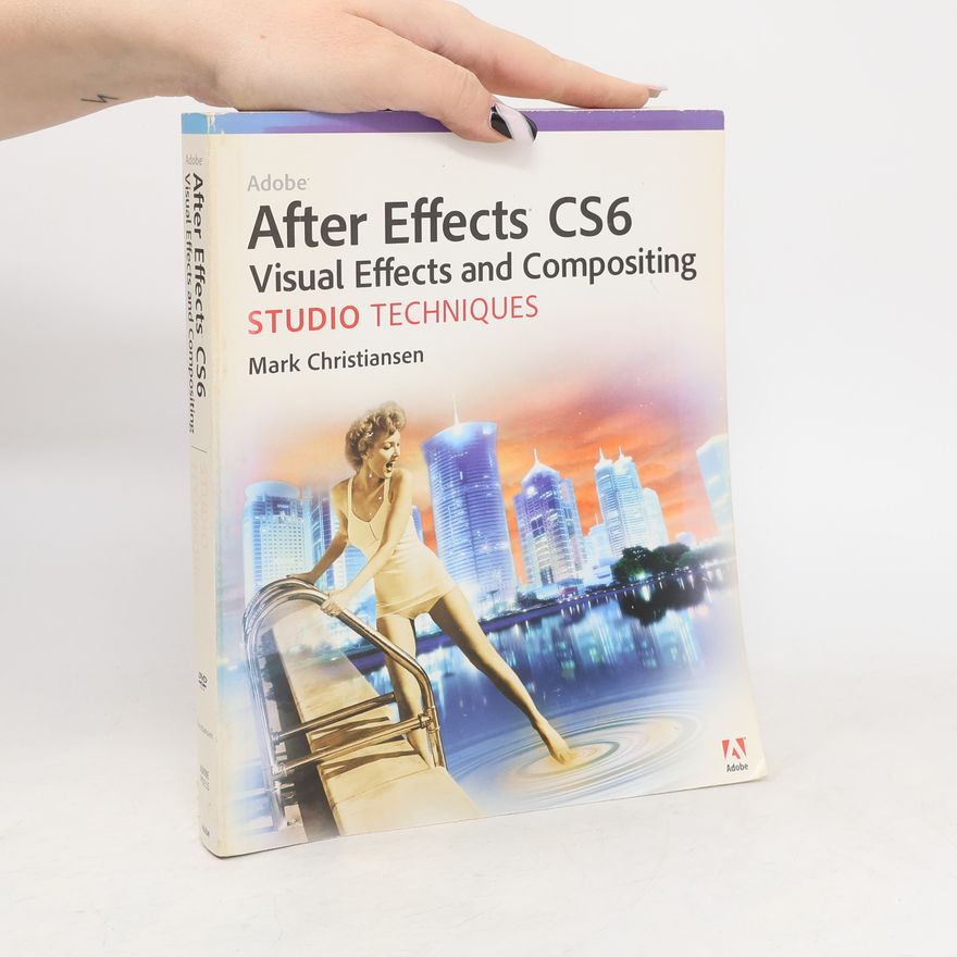 Mark Christiansen Adobe After Effects CS6 Visual Effects and Compositing