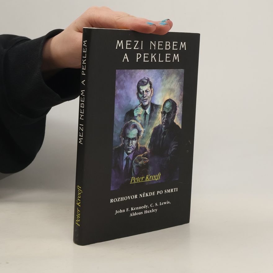 Peter Kreeft Mezi nebem a peklem