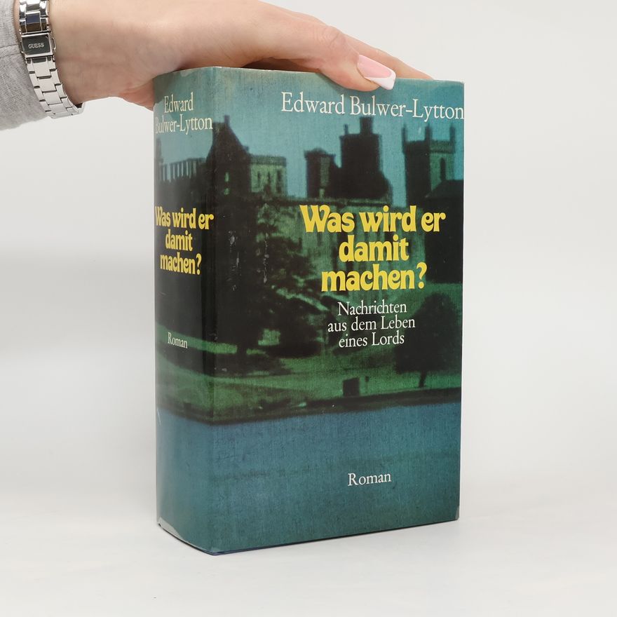 Edward Bulwer-Lytton Was wird er damit machen?