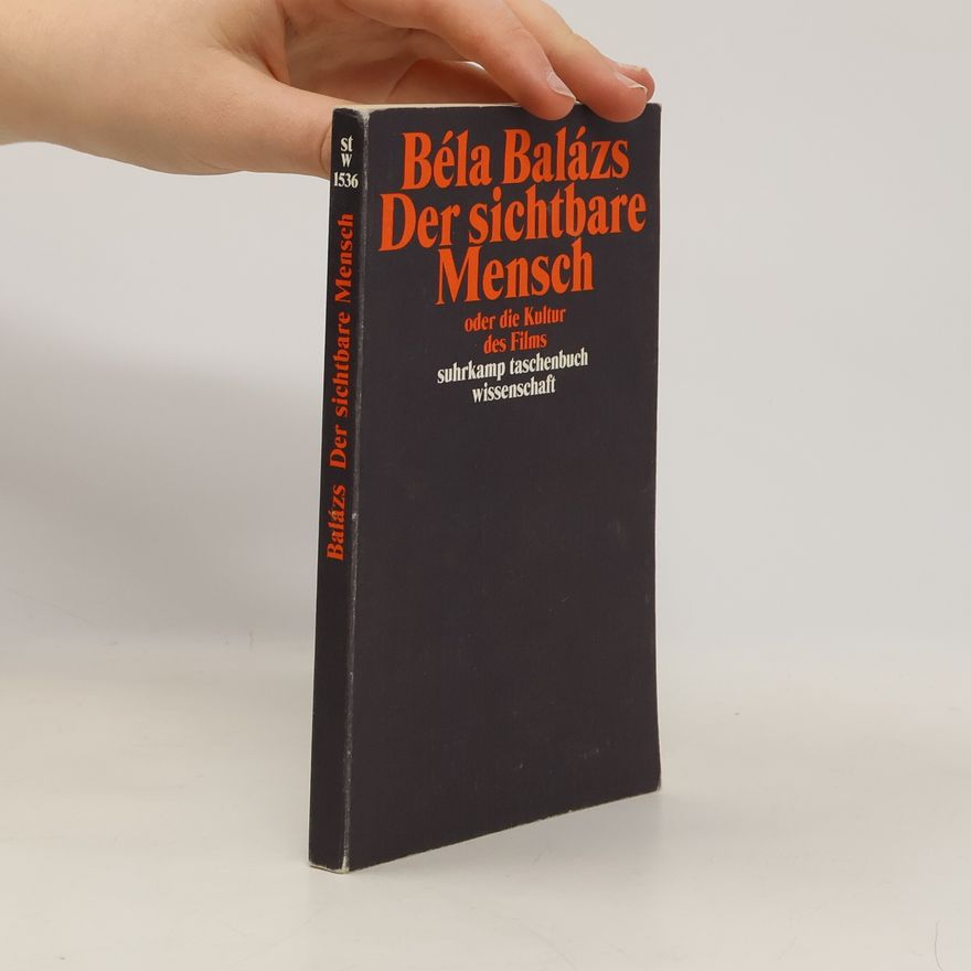 Béla Balázs Der sichtbare Mensch oder die Kultur des Films