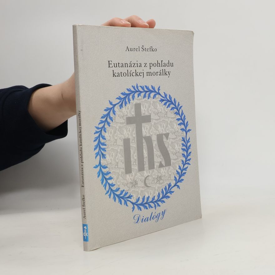 Aurel Štefko Eutanázia z pohľadu katolíckej morálky
