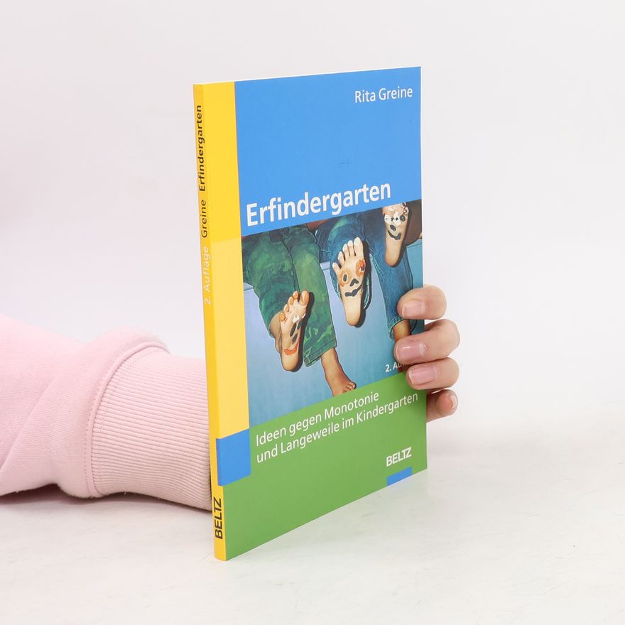 Rita Greine Erfindergarten. Ideen gegen Monotonie und Langeweile im Kindergarten - 2. Auflage